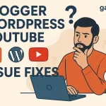 Blogger WordPress & YouTube Issue Fixes Service – Fast & Affordable
